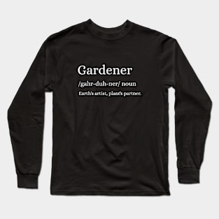 Gardener Definition - Earth's Creative Ally Long Sleeve T-Shirt